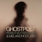 Ghostpoet Ã¢â‚¬â€œ Peanut Butter Blues and Melancholy Jam (Brownswood)